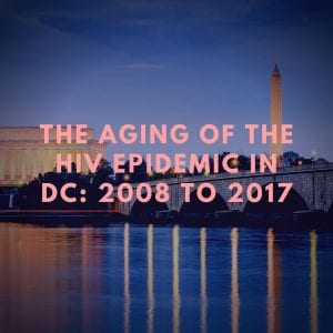 The Aging of the HIV Epidemic in Washington, D.C.: 2013 to 2017
