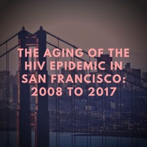 The Aging of the HIV Epidemic in San Francisco: 2006–2017