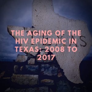 The Aging of the HIV Epidemic in Texas: 2008–2017